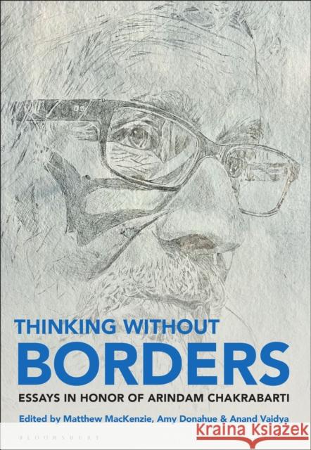 Thinking Without Borders: Essays in Honor of Arindam Chakrabarti
