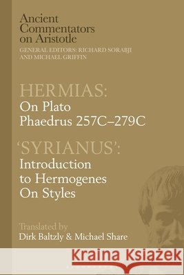 Hermias: On Plato Phaedrus 257c-279c, with 'Syrianus': Introduction to Hermogenes on Styles