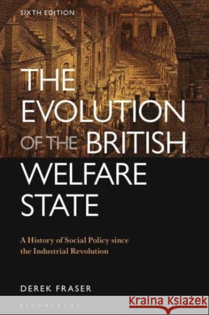 The Evolution of the British Welfare State: A History of Social Policy since the Industrial Revolution