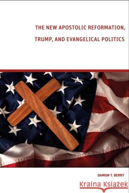 The New Apostolic Reformation, Trump, and Evangelical Politics: The Prophecy Voter