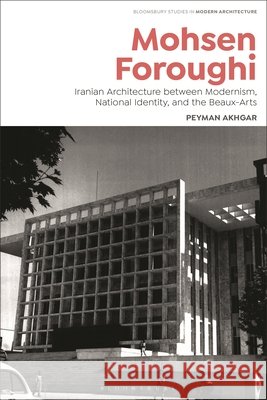 Mohsen Foroughi: Iranian Architecture Between Modernism, National Identity, and the Beaux-Arts