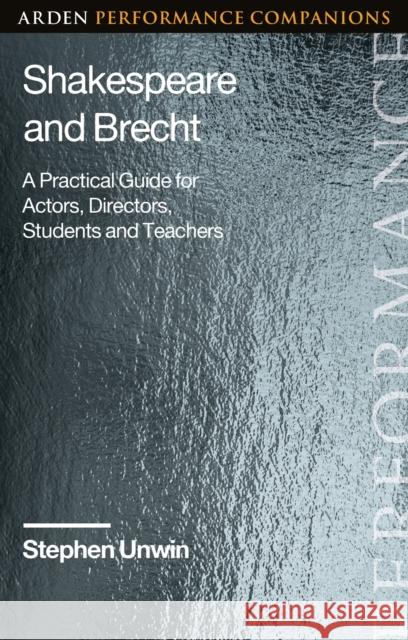 Shakespeare and Brecht: A Practical Guide for Actors, Directors, Students and Teachers