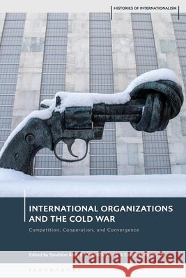 International Organizations and the Cold War: Competition, Cooperation, and Convergence