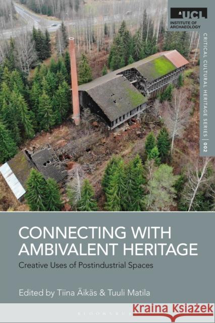 Connecting with Ambivalent Heritage: Creative Uses of Postindustrial Spaces