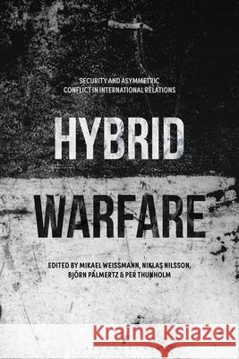 Hybrid Warfare: Security and Asymmetric Conflict in International Relations