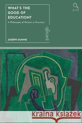 What's the Good of Education?: A Philosophy of Persons in Practices