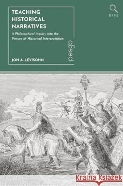 Teaching Historical Narratives: A Philosophical Inquiry Into the Virtues of Historical Interpretation