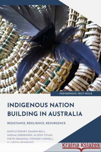 Indigenous Nation-Building in Australia: Resistance, Resilience, Resurgence