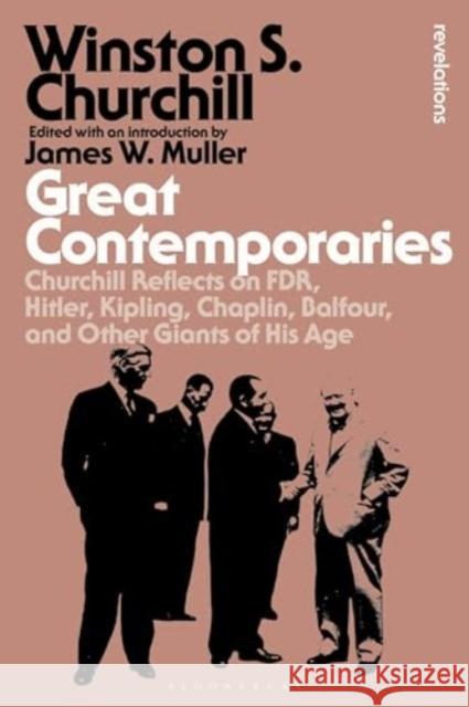 Great Contemporaries: Churchill Reflects on Fdr, Hitler, Kipling, Chaplin, Balfour, and Other Giants of His Age