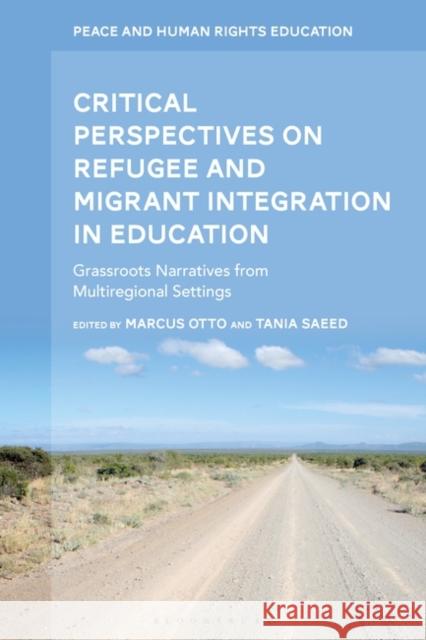 Critical Perspectives on Refugee and Migrant Integration in Education: Grassroots Narratives from Multiregional Settings