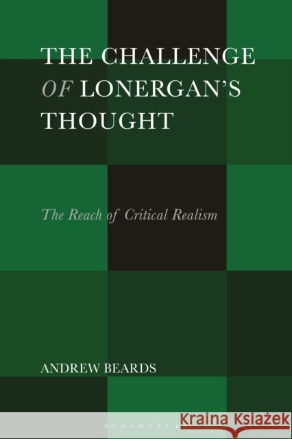 The Challenge of Lonergan's Thought: The Reach of Critical Realism