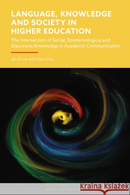 Language, Knowledge and Society in Higher Education: The Intersection of Social, Epistemological and Discursive Knowledge in Academic Communication