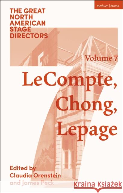 Great North American Stage Directors Volume 7: Elizabeth Lecompte, Ping Chong, Robert Lepage