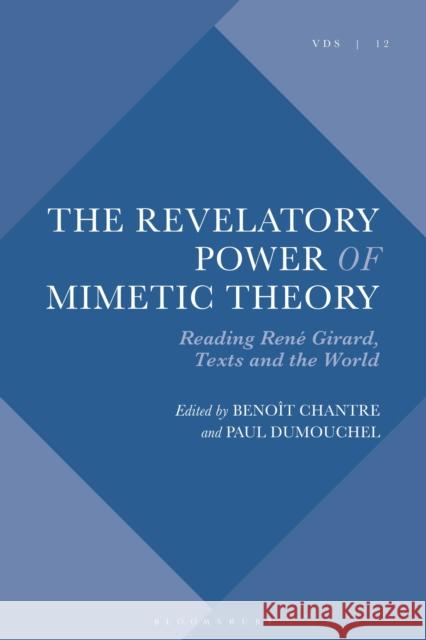 The Revelatory Power of Mimetic Theory: Reading Ren? Girard, Texts and the World