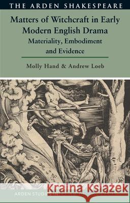 Matters of Witchcraft in Early Modern English Drama: Materiality, Embodiment and Evidence