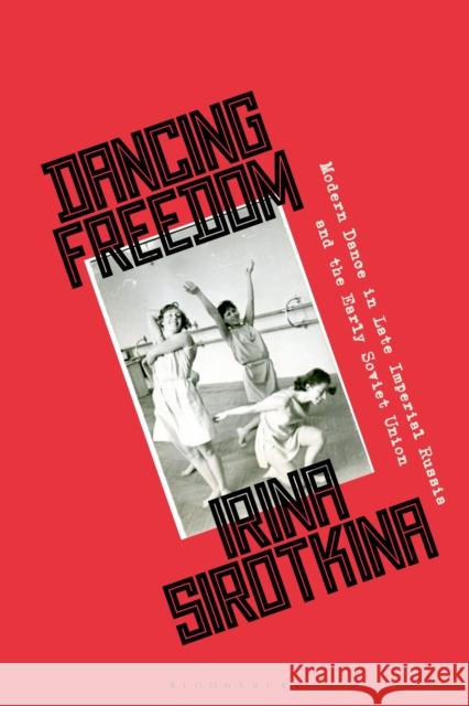 Dancing Freedom: Modern Dance in Late Imperial Russia and the Early Soviet Union