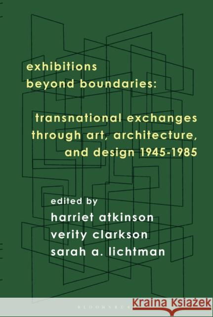 Exhibitions Beyond Boundaries: Transnational Exchanges Through Art, Architecture, and Design 1945-1985