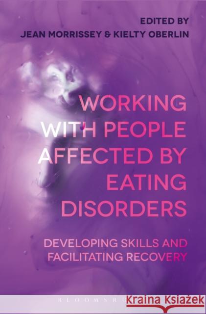 Working with People Affected by Eating Disorders: Developing Skills and Facilitating Recovery