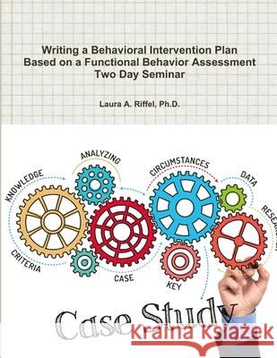 Writing a Behavioral Intervention Plan Based on a Functional Behavior Assessment Two Day Seminar