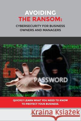 Avoiding the Ransom: Cybersecurity for Business Owners and Managers
