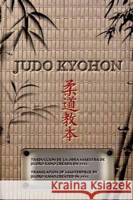 JUDO KYOHON Translation of masterpiece by Jigoro Kano created in 1931.: Translated Into the English and Spanish