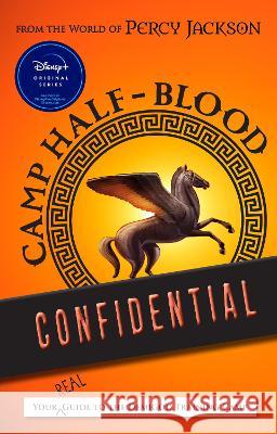 From the World of Percy Jackson Camp Half-Blood Confidential: Your Real Guide to the Demigod Training Camp