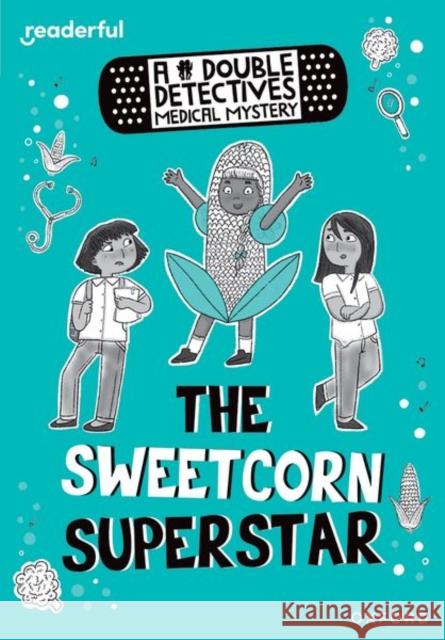 Readerful Rise: Oxford Reading Level 8: A Double Detectives Medical Mystery: The Sweetcorn Superstar