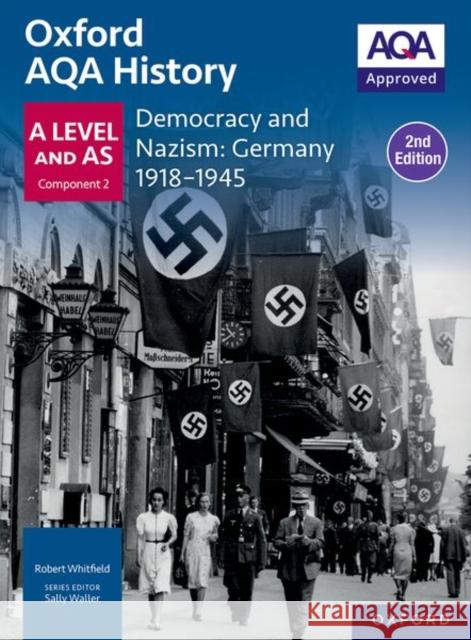 Oxford AQA History for A Level: Democracy and Nazism: Germany 1918-1945 Student Book Second Edition
