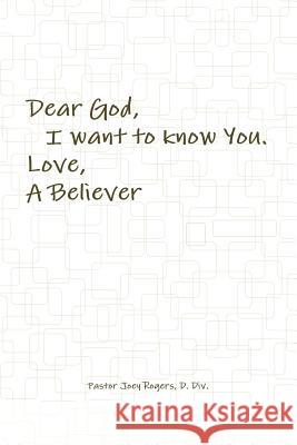 Dear God, I want to know You. Love, A Believer