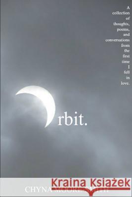 Orbit.: A Collection of Thoughts, Poems, and Conversations from the First Time I Fell in Love