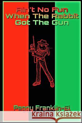 Ain't No Fun When The Rabbit Got The Gun