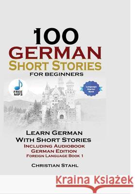 100 German Short Stories for Beginners Learn German with Stories Including Audiobook German Edition Foreign Language Book 1