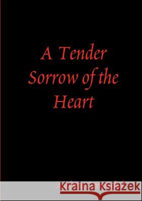 A Tender Sorrow of the Heart