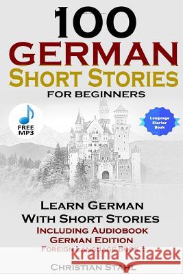 100 German Short Stories for Beginners Learn German with Stories Including Audiobook German Edition Foreign Language Book 1