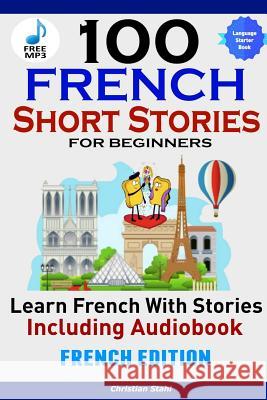 100 French Short Stories for Beginners Learn French with Stories Including AudiobookFrench Edition Foreign Language Book 1