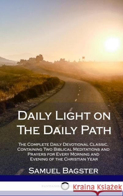 Daily Light on The Daily Path: The Complete Daily Devotional Classic, Containing Two Biblical Meditations and Prayers for Every Morning and Evening o