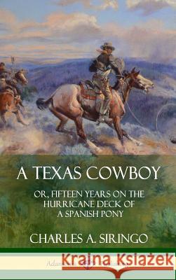 A Texas Cowboy: or, Fifteen Years on the Hurricane Deck of a Spanish Pony (Hardcover)