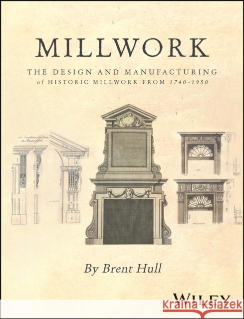 Millwork: The Design and Manufacturing of Historic Millwork from 1740 - 1950