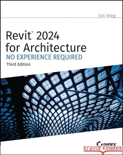 Revit 2024 for Architecture: No Experience Require d, 3rd Edition