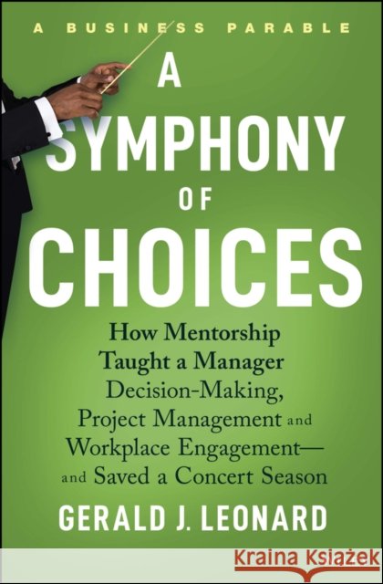 A Symphony of Choices: How Mentorship Taught a Manager Decision-Making, Project Management and Workplace Engagement -- and Saved a Concert Season