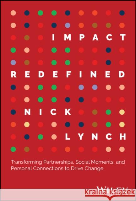 Impact Redefined: Transforming Partnerships, Social Moments, and Personal Connections to Drive Change
