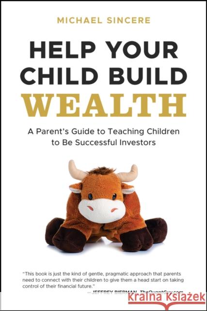 Help Your Child Build Wealth: A Parent's Guide to Teaching Children To Be Successful Investors