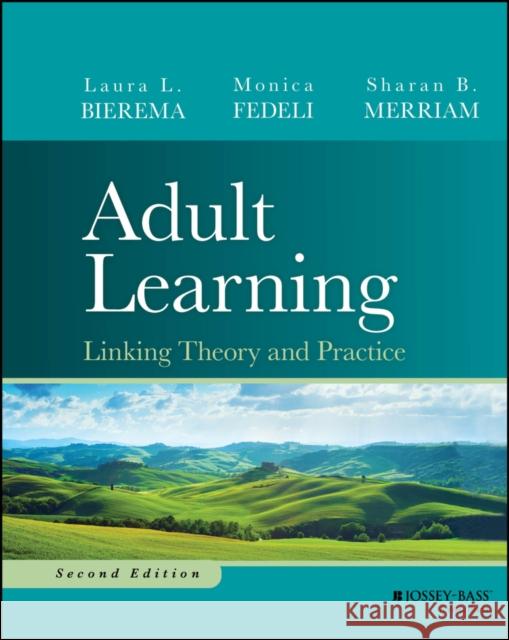 Adult Learning: Linking Theory and Practice, Secon d Edition