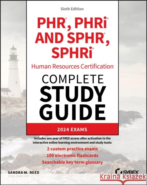 PHR and SPHR Professional in Human Resources Certi fication Complete Study Guide: 2024 Exams, Sixth E dition
