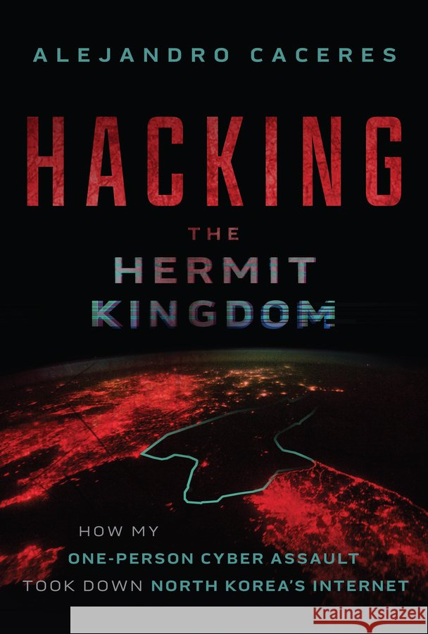 Hacking the Hermit Kingdom: Inside the Cyber Assault That Took Down North Korea's Internet