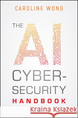 The AI Cybersecurity Handbook