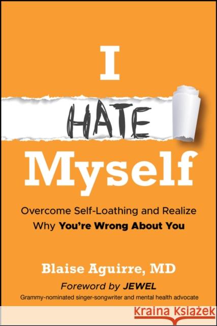 I Hate Myself: Overcome Self-Loathing and Realize Why You're Wrong about You
