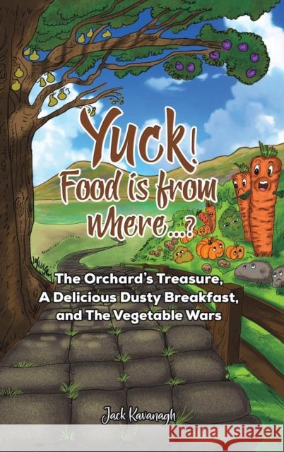 Yuck! Food is from where..?: The Orchard's Treasure, A Delicious Dusty Breakfast, and The Vegetable Wars