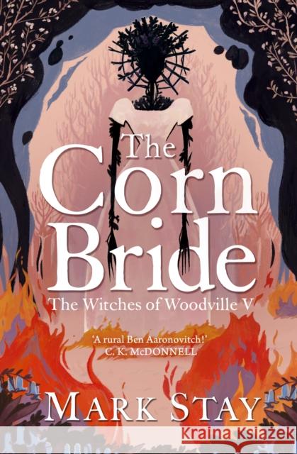 The Corn Bride: The witchiest, ghostliest, most hilarious folk-horror wartime romance you'll read this year . . . or ever