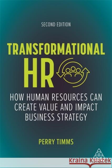 Transformational HR: How Human Resources Can Create Value and Impact Business Strategy